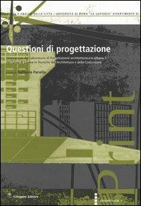 Questioni di progettazione. L'esperienza del laboratorio di progettazione architettonica e urbana 1 del corso di laurea in tecniche dell'architettura... - copertina