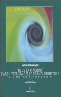 «Deus ex machina». L'architettura delle grandi strutture e la sua tecnica sperimentale - Antonio Tramontin - copertina