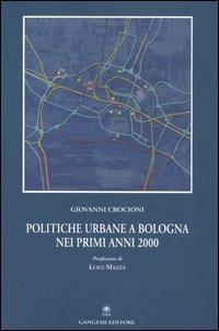 Politiche urbane a Bologna nei primi anni 2000 - Giovanni Crocioni - copertina