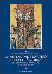 Manutenzione e recupero nella città storica. Conservazione e normativa: esperienze recenti - copertina