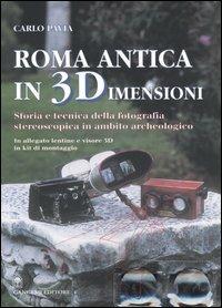 Roma antica in 3 dimensioni. Storia e tecnica della fotografia stereoscopica in ambito archeologico. Con gadget - Carlo Pavia - copertina