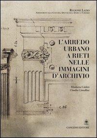 L'arredo urbano a Rieti nelle immagini d'archivio - Elisabetta Calabri,Claudio Cristallini - copertina