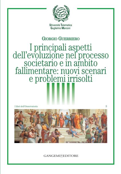 I principali aspetti dell'evoluzione nel processo societario e in ambito fallimentare: nuovi scenari e problemi irrisolti - Giorgio Guerriero,Università telematica Guglielmo Marconi - ebook