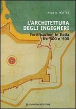 L' architettura degli ingegneri. Fortificazioni in Italia tra '500 e '600