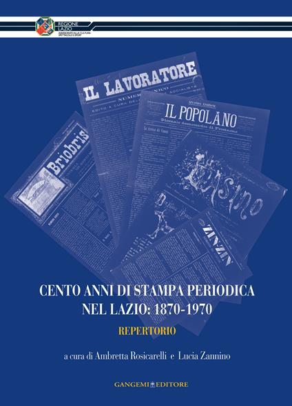 Cento anni di stampa periodica nel Lazio: 1870-1970. Repertorio - Ambretta Rosicarelli,Lucia Zannino - ebook
