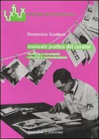 Manuale pratico del curator. Tecniche e strumenti. Editoria e comunicazione - Domenico Scudero - copertina