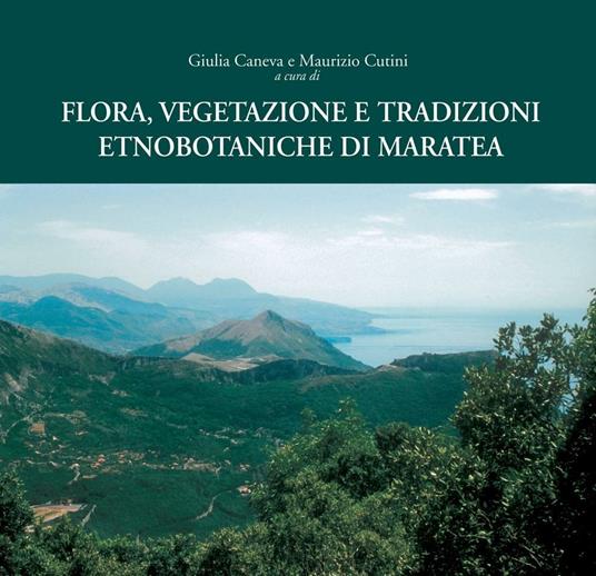 Flora, vegetazione e tradizioni etnobotaniche di Maratea - Giulia Caneva,Maurizio Cutini - ebook