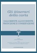 Gli itinerari della carta. Dall'Oriente all'Occidente: produzione e conservazione. Ediz. illustrata