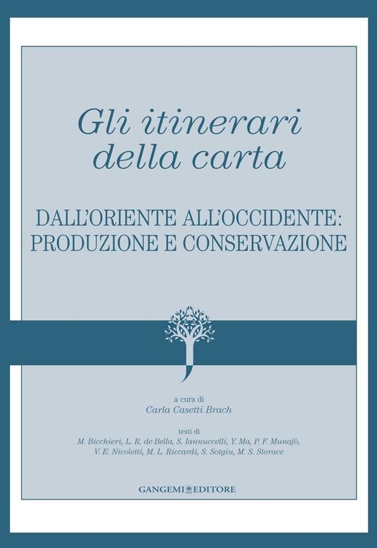 Gli itinerari della carta. Dall'Oriente all'Occidente: produzione e conservazione. Ediz. illustrata - Carla Casetti Brach - ebook