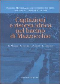 Captazioni e risorsa idrica nel bacino di Mazzocchio. Ediz. illustrata - Claudio Alimonti,Carlo Perotto,Emanuele Marinucci - copertina