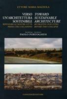 Verso un'architettura sostenibile. Ripensare le nostre città prima che collassino-Toward sustainable architecture. Recreating our cities before they collapse. Ediz. bilingue - Ettore Maria Mazzola - copertina