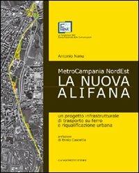 La nuova Alifana. Un progetto infrastrutturale di trasporto su ferro e riqualificazione urbana - Antonio Nanu - copertina