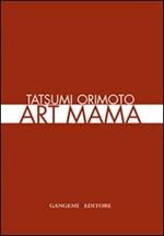 Tatsumi Orimoto. Art Mama. Ediz. italiana e inglese