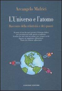 L'universo e l'atomo. Racconto della relatività e dei quanti. Ediz. illustrata - Arcangelo Mafrici - copertina