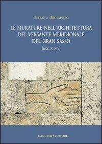 Le murature nell'architettura del versante meridionale del Gran Sasso (secc. XI-XIV). Ediz. illustrata - Stefano Brusaporci - copertina