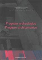 Progetto archeologico. Progetto architettonico. Atti del Seminario di Studi (Roma, 13-15 giugno 2002). Ediz. multilingue