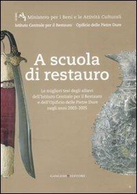 A scuola di restauro. Le migliori tesi degli allievi dell'Ist. centrale per il restauro e dell'Opificio delle pietre dure negli anni 2003-2005. Ediz. illustrata - copertina