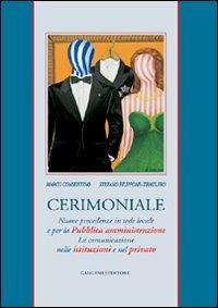 Cerimoniale. Nuove precedenze in sede locale e per la Pubblica amministrazione. La comunicazione nelle istituzioni e nel privato - Marco Cosentino,Marco Filippone - copertina