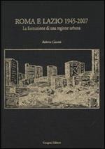 Roma e Lazio 1945-2007. La formazione di una regione urbana. Ediz. illustrata