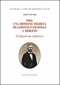 1866. Una missione segreta di Lodovico Frapolli a Berlino - Luigi P. Friz - copertina