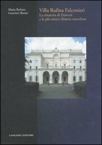 Villa Rufina Falconieri. La rinascita di Frascati e la più antica dimora tuscolana. Ediz. illustrata - Maria Barbara Guerrieri Borsoi - copertina
