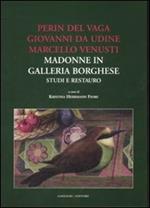 Perin del Vaga, Giovanni da Udine, Marcello Venusti. Madonne in Galleria Borghese: studi e restauro. Ediz. illustrata