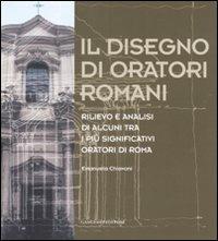 Il disegno di oratori romani. Rilievo e analisi di alcuni tra i più significativi oratori di Roma. Ediz. illustrata - Emanuela Chiavoni - copertina