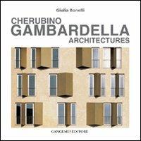 Cherubino Gambardella. Architectures. Ediz. illustrata - Giulia Bonelli - copertina