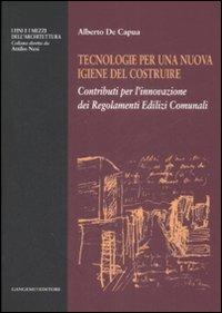 Tecnologie per una nuova igiene del costruire. Contributi per l'innovazione dei regolamenti edilizi comunali - Alberto De Capua - copertina