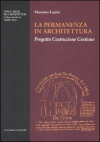 La permanenza in architettura. Progetto, costruzione, gestione - Massimo Lauria - copertina