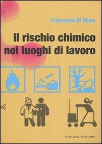 Il rischio chimico nei luoghi di lavoro - Francesco Di Maso - copertina