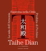 Taihe Dian. The hall of supreme harmony of the forbidden city of Bejing. Ediz. illustrata