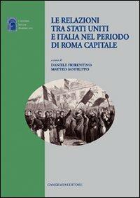 Le relazioni tra Stati Uniti e Italia nel periodo di Roma capitale - Matteo Sanfilippo,Daniele Fiorentino - copertina