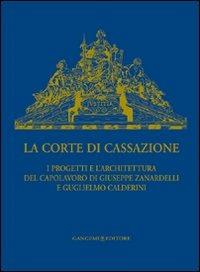 La Corte di Cassazione. I progetti e l'architettura del capolavoro di Giuseppe Zanardelli e Guglielmo Calderini. Ediz. illustrata - copertina