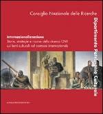 Internazionalizzazione. Storie, strategie e risorse della ricerca CNR sui beni culturali nel contesto internazionale. Ediz. italiana e inglese