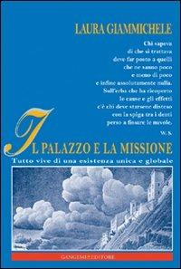 Il palazzo e la missione. Tutto vive di una esistenza unica e globale - Laura Giammichele - copertina