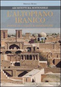 L'altopiano iranico. Fonte di civiltà e ispirazione. Architettura sostenibile. Ediz. illustrata - Stefano Russo - copertina