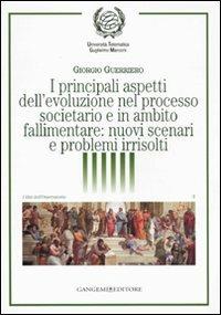 I principali aspetti dell'evoluzione nel processo societario e in ambito fallimentare: nuovi scenari e problemi irrisolti - Giorgio Guerriero - copertina