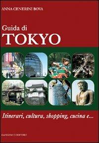 Guida di Tokyo. Itinerari, cultura, shopping, cucina e... - Anna Cenerini Bova - copertina