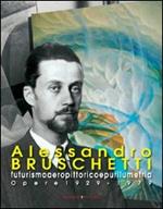 Alessandro Bruschetti. Futurismo aeropittorico e purilumetria. Opere 1928-1979