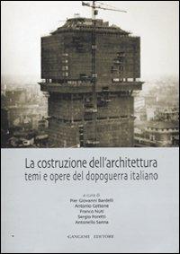 La costruzione dell'architettura. Temi e opere del dopoguerra italiano. Ediz. illustrata - copertina