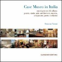 Case museo in Italia. Nuovi percorsi di cultura. Poesia, storia, arte, architettura, musica, arigianato, gusto, tradizioni. Ediz. illustrata - Rosanna Pavoni - copertina