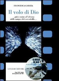 Il volo di Dio... Più o meno all'altezza della zampa del coccodrillo.. Con DVD - Francesca Garcea - copertina