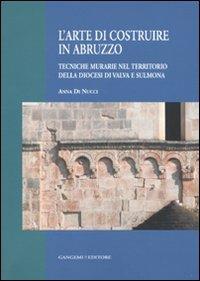 L' arte di costruire in Abruzzo. Tecniche murarie nel territorio della diocesi di Valva e Sulmona - Anna Di Nucci - copertina