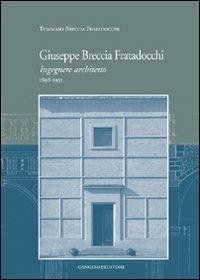 Giuseppe Breccia Fratadocchi. Ingegnere architetto. 1898-1955 - Tommaso Breccia Fratadocchi - copertina