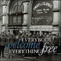 Everybody welcome everything free. I cavalieri di Colombo e Roma. 90 anni di amicizia. Ediz. italiana e inglese - copertina