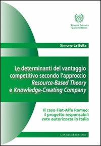 Le determinanti del vantaggio competitivo. L'approccio resource-based theory e knowledge-creating company - Simone La Bella - copertina