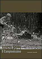 Fausto Coppi. Il campionissimo. Catalogo della mostra. Ediz. illustrata