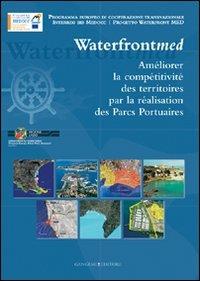 Incrementare la competitività dei territori attraverso i parchi portuali. Waterfront MED. Ediz. francese - copertina