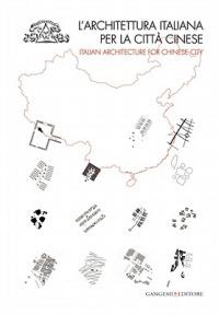 L' architettura italiana per la città cinese. Catalogo della mostra (Roma, 6 dicembre 2010-8 gennaio 2011). Ediz. italiana e inglese - copertina